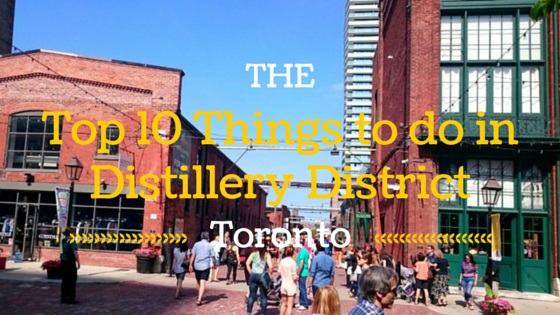 Toronto: Top 10 things to do in Distillery District – Traveldefined